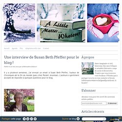 Une interview de Susan Beth Pfeffer pour le blog ! - a little matter whatever