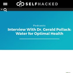 Interview With Dr. Gerald Pollack: Water for Optimal Health