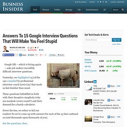 Answers To 15 Google Interview Questions That Will Make You Feel Stupid