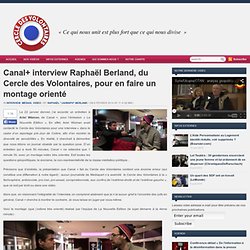 Canal+ interview Raphaël Berland, du Cercle des Volontaires, pour en faire un montage orienté
