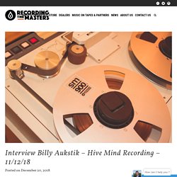 Interview Billy Aukstik – Hive Mind Recording – 11/12/18 - RecordingTheMasters