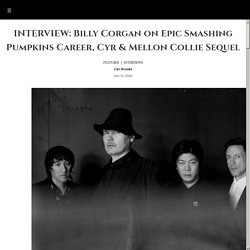 INTERVIEW: Billy Corgan on Epic Smashing Pumpkins Career, Cyr & Mellon Collie Sequel - Audiofemme