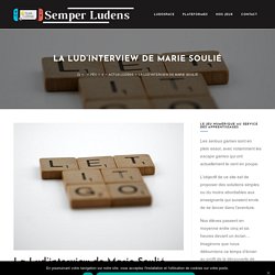 La Lud'interview de Marie Soulié - Semper Ludens - Créez vos jeux éducatifs