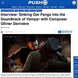 Interview: Sinking Our Fangs into the Soundtrack of Vampyr with Composer Olivier Derivière