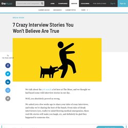 7 Crazy Interview Stories You Won't Believe Are True