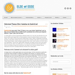 Interview – Thomas Olivri, fondateur de Geek-Art.net - Else et Esse