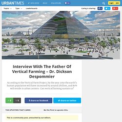 Interview With The Father Of Vertical Farming – Dr. Dickson Despommier
