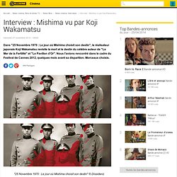 Interview : Mishima vu par Koji Wakamatsu - News films Interviews