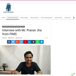 Interview with Mr. Pranav Jha from PIMS -The Founder