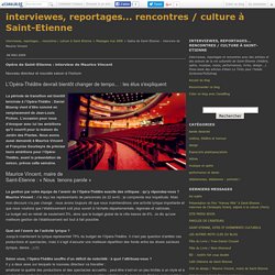 Opéra de Saint-Etienne : interview de Maurice Vincent - interviewes, reportages... rencontres / culture à Saint-Etienne