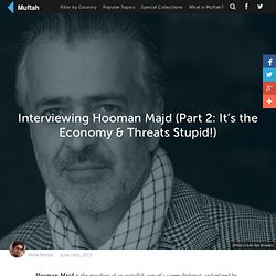 Interviewing Hooman Majd (Part 2: It’s the Economy & Threats Stupid!)