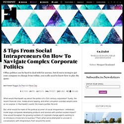 5 Tips From Social Intrapreneurs On How To Navigate Complex Corporate Politics