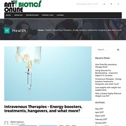 Intravenous Therapies – Energy boosters, treatments, hangovers, and what more? – Get Antibiotics Online