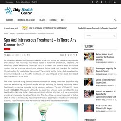 Spa And Intravenous Treatment - Is There Any Connection? - Lidy Health Center