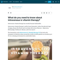 What do you need to know about intravenous iv vitamin therapy?