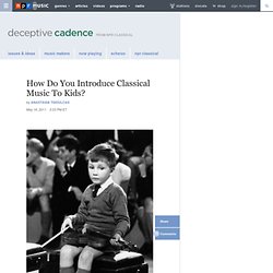 How Do You Introduce Classical Music To Kids? : Deceptive Cadence