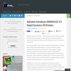 Admatec Introduces ADMAFLEX 2.0 Rapid Ceramics 3D Printers