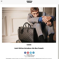 Louis Vuitton Introduces the New FormalsEssential Homme Magazine