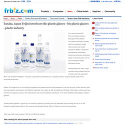 Tanaka, Japan Teijin Introduces Bio plastic glasses - bio plastic glas