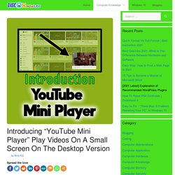 Introducing "YouTube Mini Player" Play Videos On A Small Screen On The Desktop Version