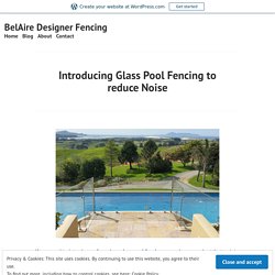 Introducing Glass Pool Fencing to reduce Noise