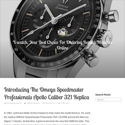 Introducing The Omega Speedmaster Professionals Apollo Caliber 321 Replica – X-watch, Your Best Choice For Ordering Replica Watches Online