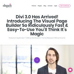 Divi 3.0 Has Arrived! Introducing The Visual Page Builder So Ridiculously Fast & Easy-To-Use You’ll Think It’s Magic