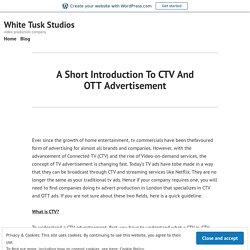 A Short Introduction To CTV And OTT Advertisement – White Tusk Studios
