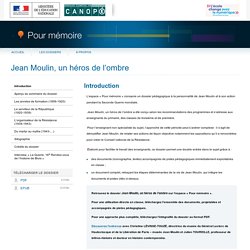 Introduction du dossier « Jean Moulin, un héros de l’ombre » - Pour mémoire - CNDP
