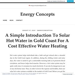 A Simple Introduction To Solar Hot Water in Gold Coast For A Cost Effective Water Heating – Energy Concepts