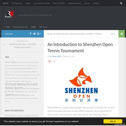 An Introduction to Shenzhen Open Tennis Tournament - Richard Beese