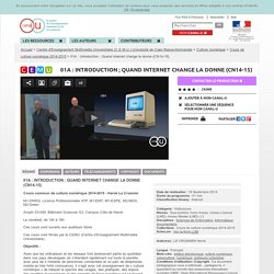 01A : Introduction ; Quand internet change la donne (CN14-15) - Centre d'Enseignement Multimédia Universitaire (C.E.M.U.) Université de Caen Basse-Normandie
