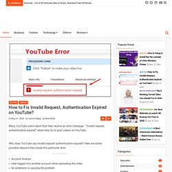 youtube upload invalid request authentication expired