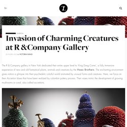 Invasion of Charming Creatures at R &Company Gallery