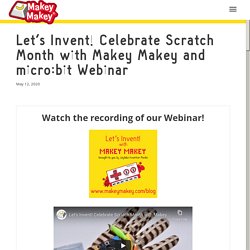 Let's Invent! Celebrate Scratch Month with Makey Makey and micro:bit W – Makey Shop
