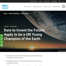 Dare to Invent the Future: Apply to be a UN Young Champion of the Earth