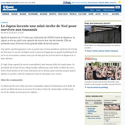 Le Japon invente une mini-Arche de Noé pour survivre aux tsunamis