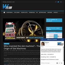 Who invented the slot machine? - The Origin of Slot Machines - WClub888