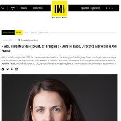 « Aldi, l'inventeur du discount, est Français ! », Aurélie Taude, Directrice Marketing d’Aldi France