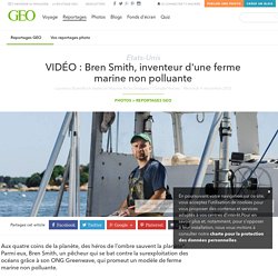 VIDÉO : Bren Smith, inventeur d'une ferme marine non polluante