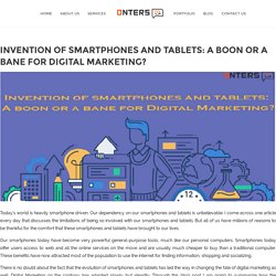 Invention of smartphones and tablets: A boon or a bane for Digital Marketing?