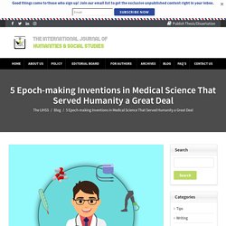 5 Epoch-making Inventions in Medical Science That Served Humanity a Great Deal - The IJHSS