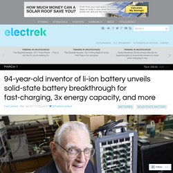 94-year-old inventor of li-ion battery unveils solid-state battery breakthrough for fast-charging, 3x energy capacity, and more