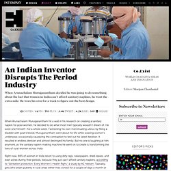 An Indian Inventor Disrupts The Period Industry