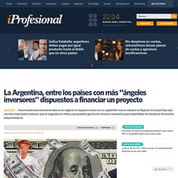 La Argentina, entre los países con más "ángeles inversores" dispuestos a financiar un proyecto