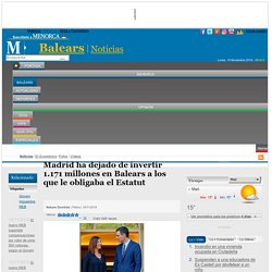 Madrid ha dejado de invertir 1.171 millones en Balears a los que le obligaba el Estatut