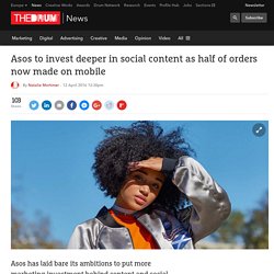 Asos to invest deeper in social content as half of orders now made on mobile