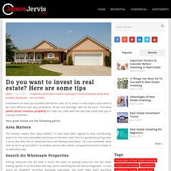 Do you want to invest in real estate? Here are some tips By James Jervis Property