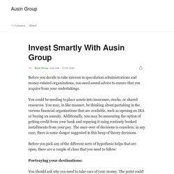 Invest Smartly With Ausin Group. Before you decide to take interest in…