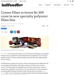Cosmo Films to invest Rs 300 crore in new specialty polyester films line
